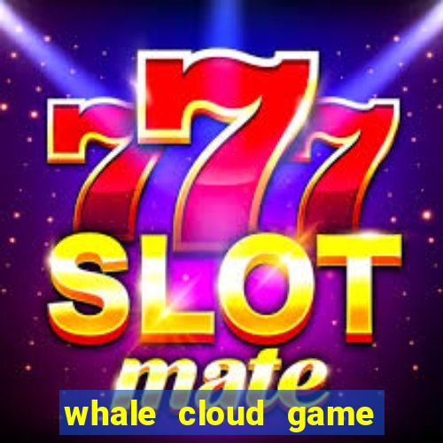 whale cloud game site oficial