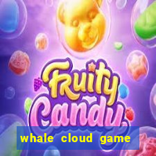 whale cloud game site oficial