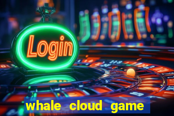 whale cloud game site oficial