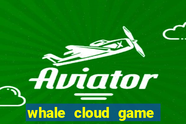 whale cloud game site oficial