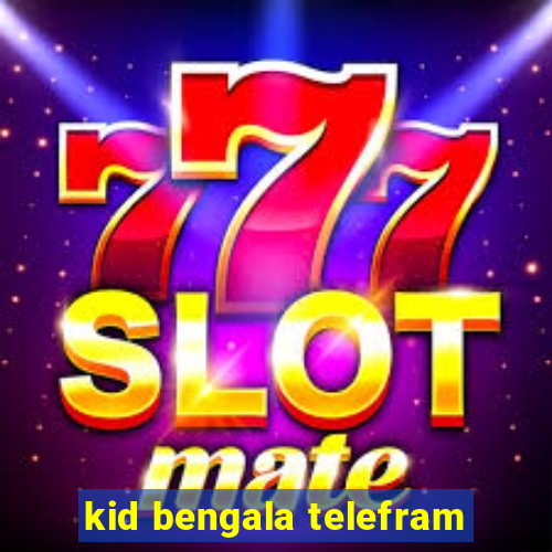 kid bengala telefram