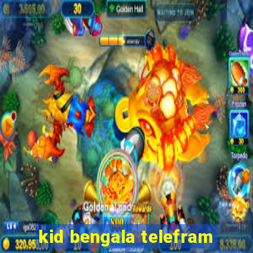 kid bengala telefram