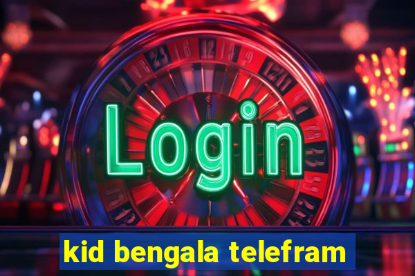 kid bengala telefram