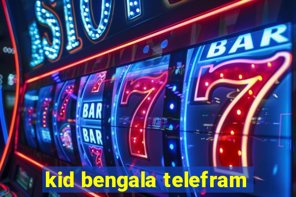 kid bengala telefram