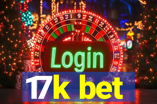 17k bet