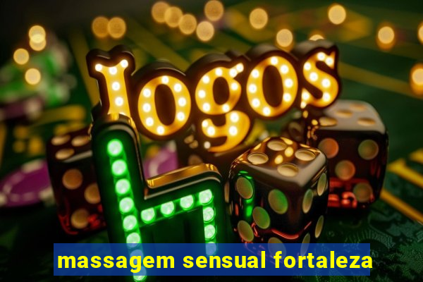 massagem sensual fortaleza