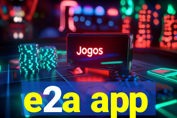 e2a app