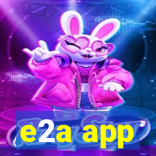 e2a app