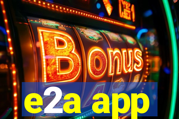 e2a app