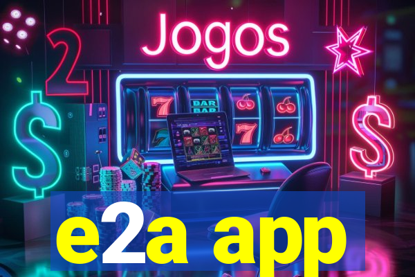 e2a app