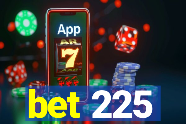 bet 225