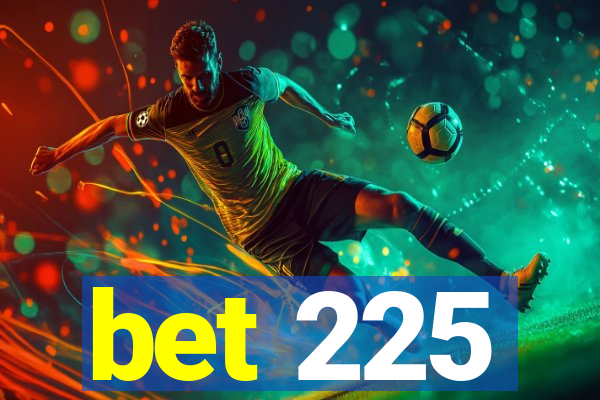 bet 225