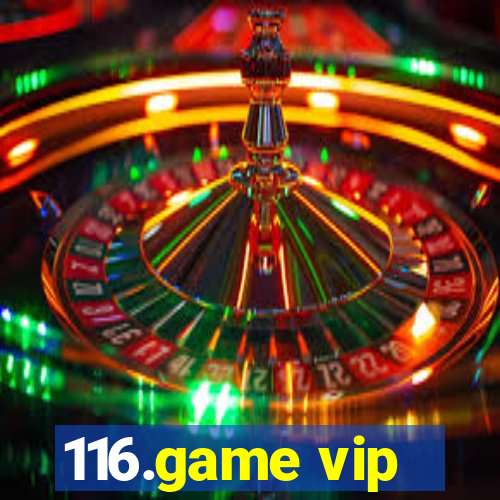 116.game vip