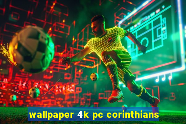 wallpaper 4k pc corinthians