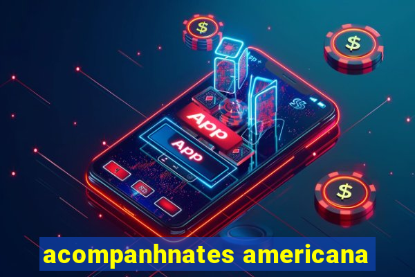 acompanhnates americana