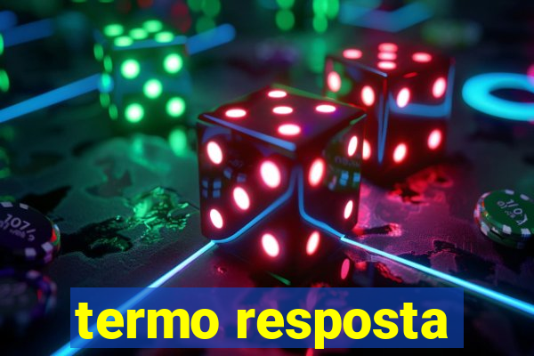 termo resposta