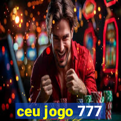 ceu jogo 777