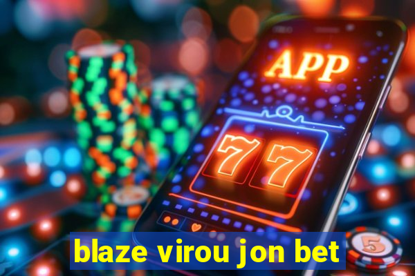 blaze virou jon bet