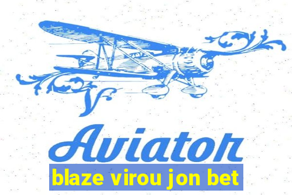 blaze virou jon bet