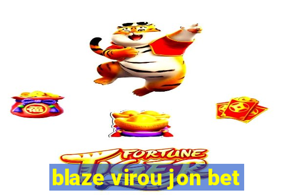 blaze virou jon bet