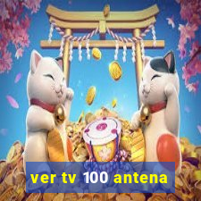 ver tv 100 antena