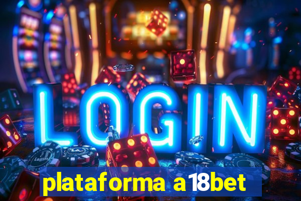 plataforma a18bet