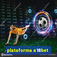 plataforma a18bet