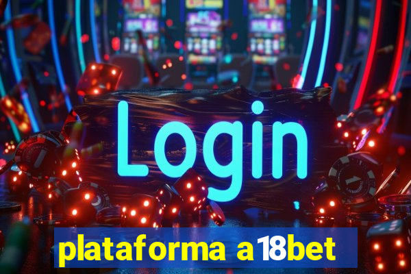 plataforma a18bet