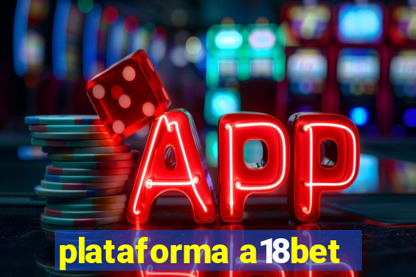 plataforma a18bet