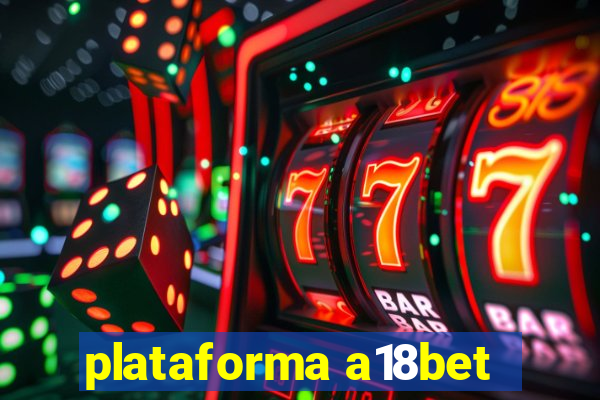 plataforma a18bet