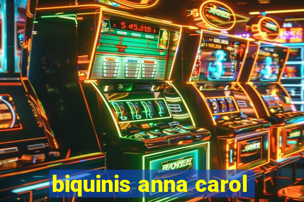 biquinis anna carol