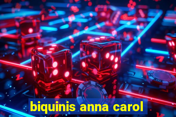 biquinis anna carol