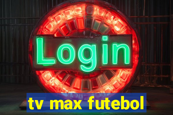 tv max futebol