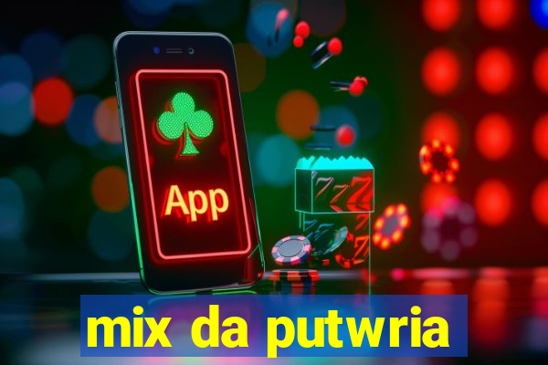 mix da putwria