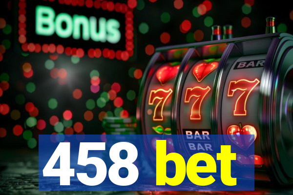 458 bet