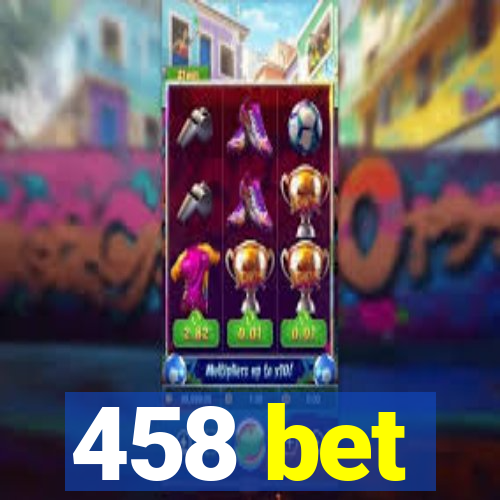 458 bet