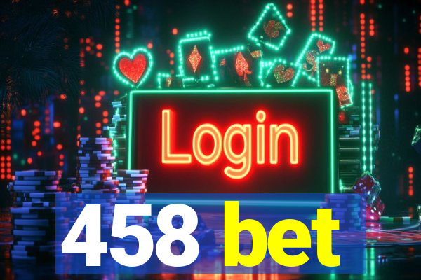 458 bet