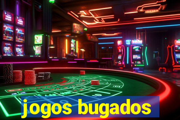 jogos bugados