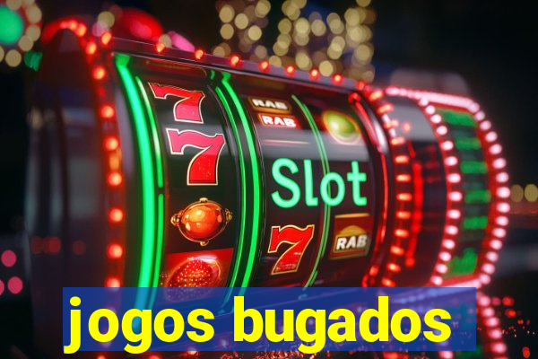 jogos bugados