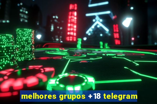 melhores grupos +18 telegram