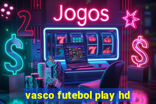 vasco futebol play hd