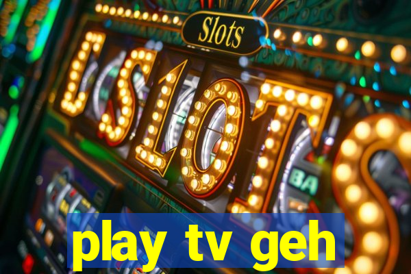 play tv geh