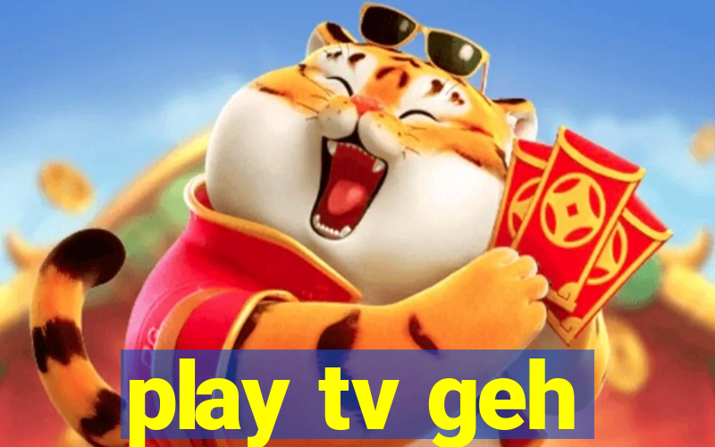 play tv geh