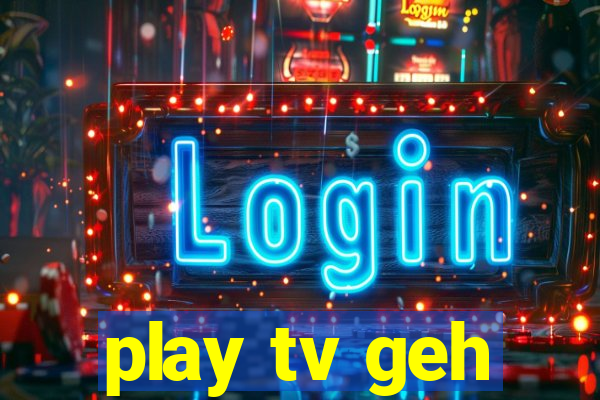 play tv geh