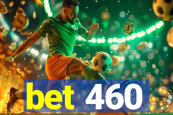 bet 460