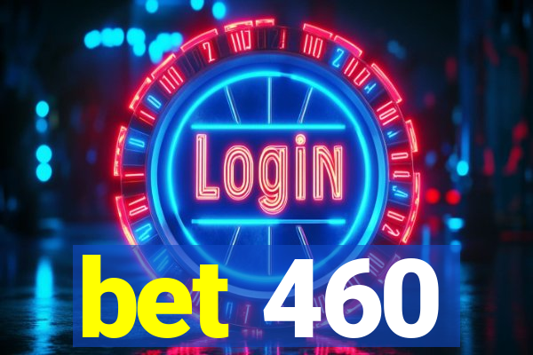 bet 460