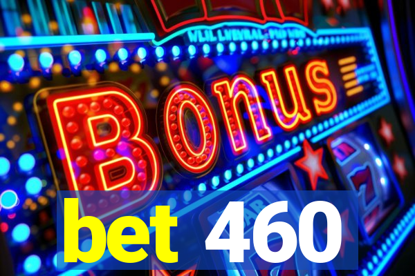 bet 460