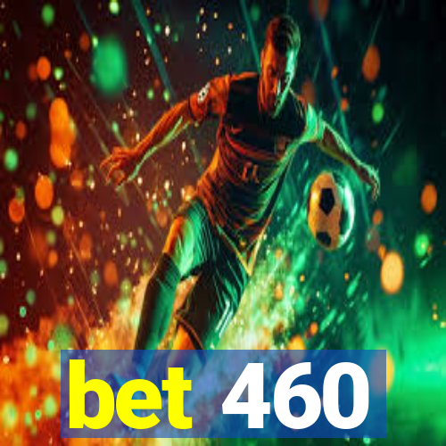 bet 460