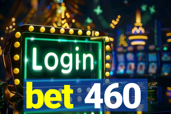 bet 460