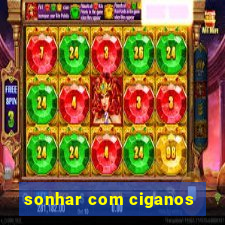 sonhar com ciganos